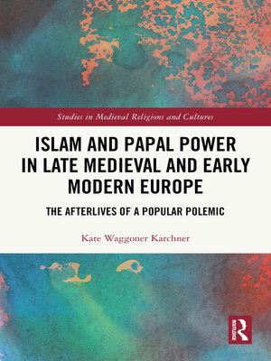 cover image of Islam and Papal Power in Late Medieval and Early Modern Europe
